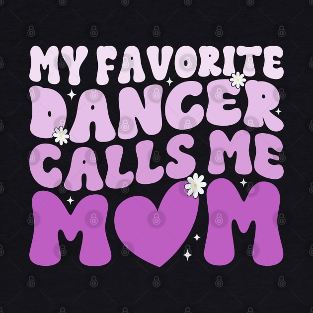 My Favorite Dancer Calls Me Mom Mother's Day Funny Saying by WildFoxFarmCo